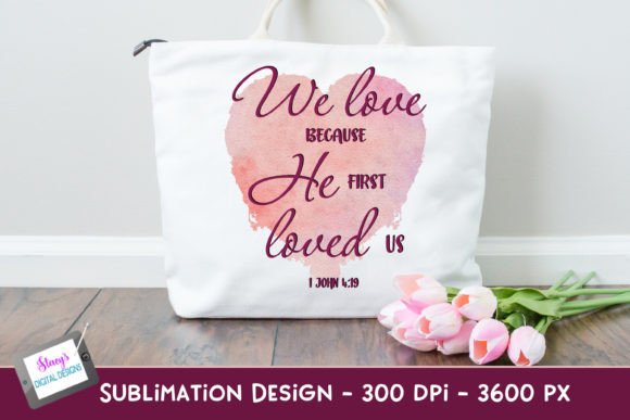 We Love Because He First Loved Us PNG Crafts
